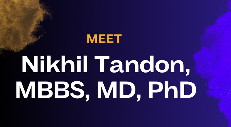 Partner Spotlight: Meet Nikhil Tandon, MBBS, MD, PhD 